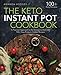 The Keto Instant Pot Cookbook: A Practical Approach to the Ketogenic Diet with 100+ Easy Pressure Cooker Recipes