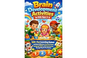 Brain Development Activities for Kids Ages 3–6: 150+ Fun Learning Games to Boost Memory, Creativity, Focus, Language Skills, 