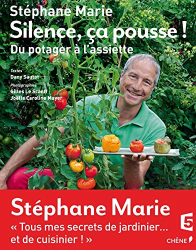 Silence, ça pousse ! Du potager à l'assiette (French Edition) by Stéphane Marie, Dany Sautot