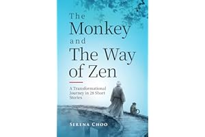 The Monkey and The Way of Zen: A Transformational Journey in 28 Short Stories—Embrace Mindfulness, Overcome Overthinking, Let Go, and Find Inner Peace and Happiness (Peaceful Mind Books)