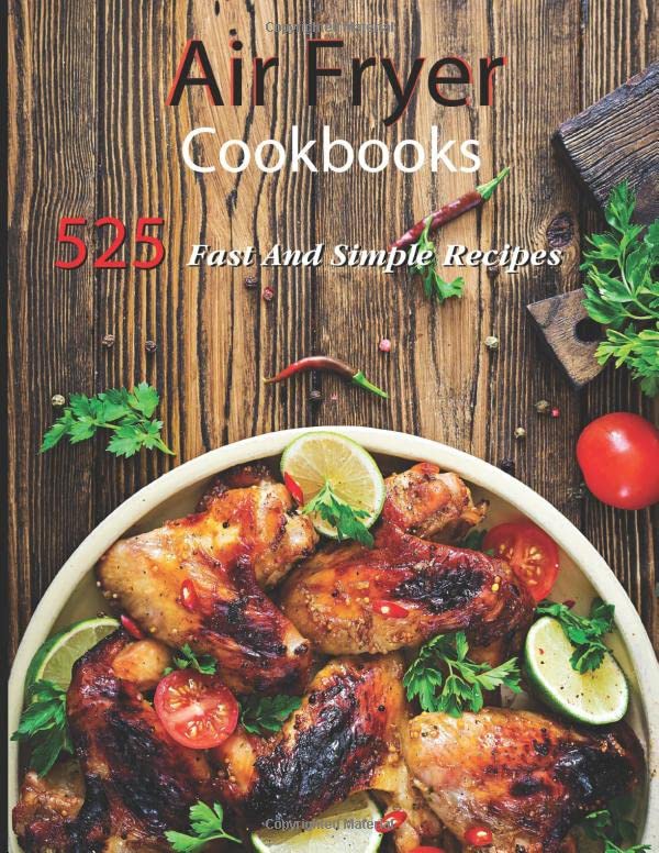 Air Fryer Cookbooks: 525+ Delicious Fast And Simple Recipes To Help You Living Keto Diet Lifestyle With 3 Week Keto Diet Meal Planner