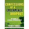 Confessions of a Greenpeace Dropout: The Making of a Sensible Environmentalist