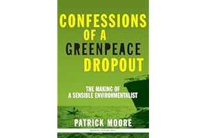 Confessions of a Greenpeace Dropout: The Making of a Sensible Environmentalist