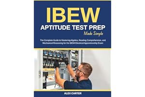 IBEW Aptitude Test Prep Made Simple: The Complete Guide to Mastering Algebra, Reading Comprehension, and Mechanical Reasoning for the IBEW Electrical Apprenticeship Exam