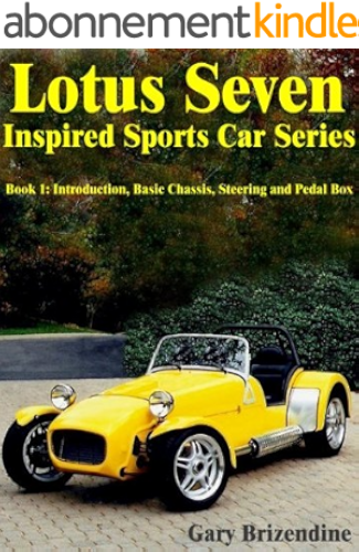 Download The Lotus Seven Inspired Sports Car Series Book 1 - Introduction, Basic Chassis, Steering and Pedal Box (English Edition) PDF