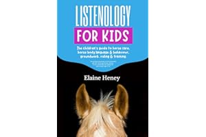 Listenology for Kids - The children's guide to horse care, horse body language & behavior, groundwork, riding & training. The