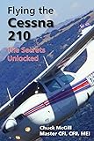 Flying the Cessna 210: The Secrets Unlocked