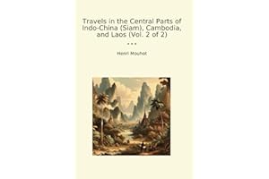 Travels in the Central Parts of Indo-China (Siam), Cambodia, and Laos (Vol. 2 of 2)