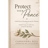 Protect Your Peace: A Self-Care & Healing Journal for Women: Guided Prompts for Reflection, Growth & Soft Living