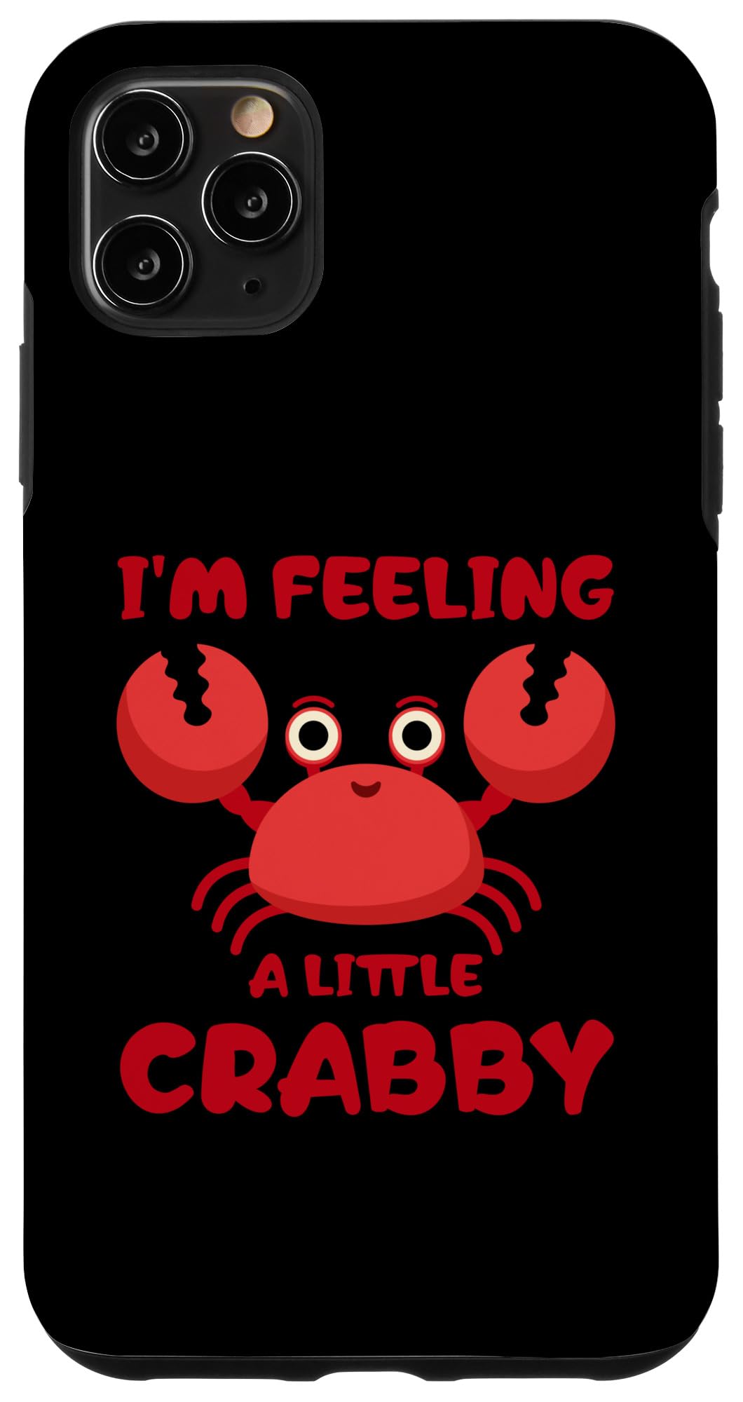 iPhone 11 Pro Max I'm Feeling A Little Crabby Funny Cartoon Crab Case