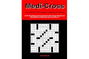 Medi-Cross: 100 Medical Terminology Crossword Puzzles for Pre-Med, Medical, and Nursing Students, EMTs, Massage Therapists and Other Health Care Professionals and Crossword Lovers