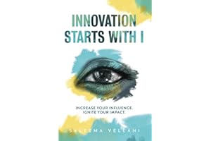 Innovation Starts With I: Increase Your Influence. Ignite Your Impact.