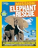National Geographic Kids Mission: Elephant Rescue: All About Elephants and How to Save Them (NG Kids Mission: Animal Rescue)
