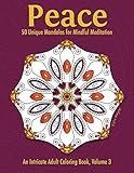 Peace: 50 Unique Mandalas for Mindful Meditation (An Intricate Adult Coloring Book, Volume 3) by