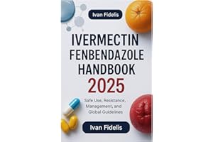 Ivermectin & Fenbendazole Handbook 2025: Safe Use, Resistance Management, and Global Guidelines