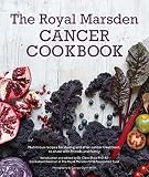 Royal Marsden Cancer Cookbook: Nutritious recipes for during and after cancer treatment, to share wi Royal Marsden Cancer Cookbook: Nutritious recipes for during and after cancer treatment, to share wi