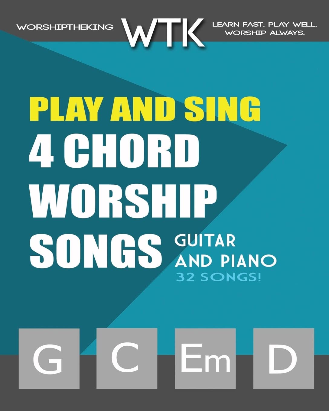 Play and Sing 4-Chord Worship Songs (G-C-Em-D): For Guitar and Piano: Volume 1 (Play and Sing by WorshiptheKing)