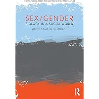 Sex/Gender: Biology in a Social World (The Routledge Series Integrating Science and Culture)