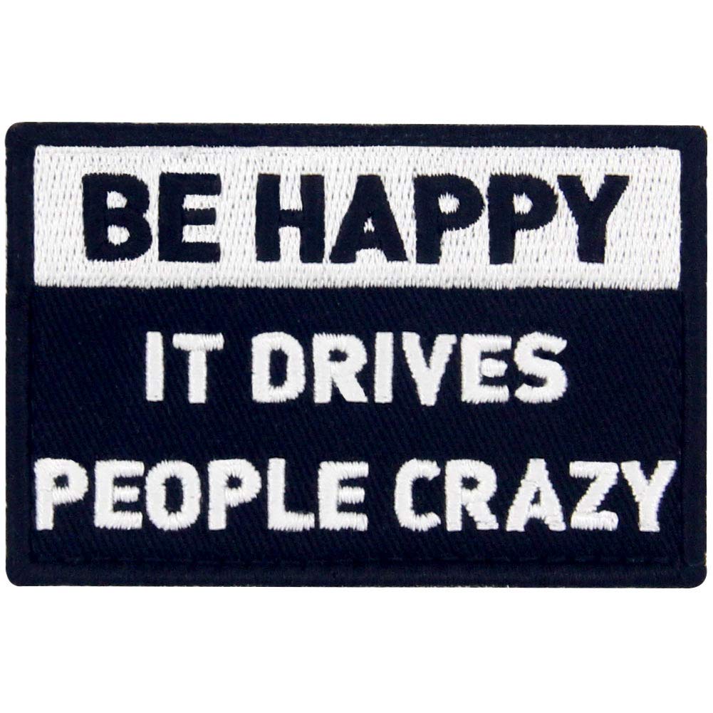 Be Happy It Drives People Crazy Embroidered Patch Tactical Morale Applique Fastener Hook & Loop Emblem