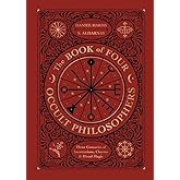 The Book of Four Occult Philosophers: Three Centuries of Incantations, Charms & Ritual Magic