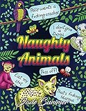 Naughty Animals: A Swear Word Coloring Book with Adorable Animals Saying Horrible Things Funny Gifts for Relaxation by Jade Summer