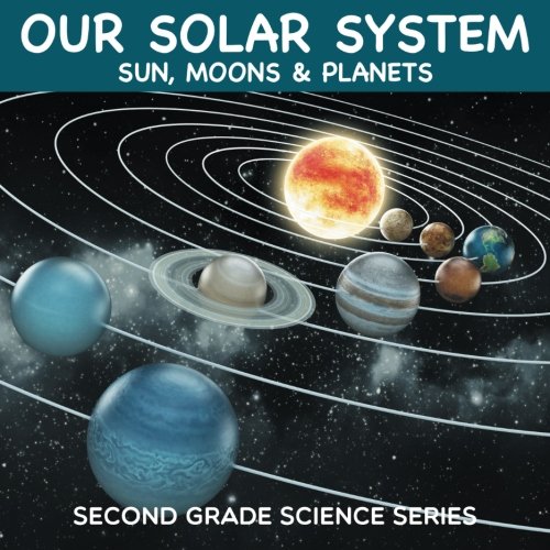 Our Solar System (Sun, Moons & Planets) : Second Grade Science Series