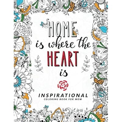 Home is where the Heart is: Inspirational Coloring book for Mom Happy Mother's day with Flower ,Floral and Cute Animals + Quotes to color 