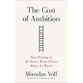 The Cost of Ambition: How Striving to Be Better Than Others Makes Us Worse (Why Ambition Is at Odds with the Christian Faith) (Theology for the Life of the World)