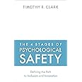 The 4 Stages of Psychological Safety: Defining the Path to Inclusion and Innovation