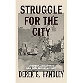 Struggle for the City: Citizenship and Resistance in the Black Freedom Movement (Rhetoric and Democratic Deliberation)