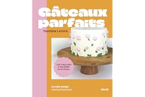 Gâteaux parfaits: Le cake design expliqué pas à pas (French Edition)