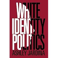 White Identity Politics (Cambridge Studies in Public Opinion and Political Psychology)