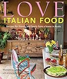 Love Italian Food: Recipes for friends and family from a home in Asolo by 