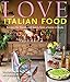 Love Italian Food: Recipes for friends and family from a home in Asolo by 