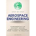 Aerospace Engineering Step by Step: Fundamentals of Aircraft Design, Structures & Systems: From Theory to Practice (Step By Step Subject Guides)