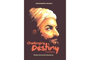 Challenging Destiny : A Biography of Chhatrapati Shivaji