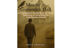 Mystery Cryptograms : Murder at Gorsewick Hall | A Strategy Puzzle Book for Adults (Book 1 of 3): Cozy Novella in Cryptogram Form (Armand Bellamy Casebook Series)