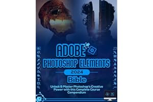 Adobe Photoshop Elements 2024 Bible (Colored): Unlock & Master Photoshop Element’s Creative Power with this Complete Course Compendium (The Holy Books of Photoshop 2024)
