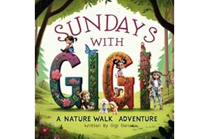 Sunday's With Gigi: A Nature Walk Adventure: Nature Walk With Gigi: Discovering the Joy of Our Environment