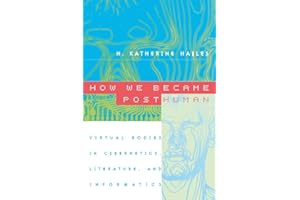 How We Became Posthuman: Virtual Bodies in Cybernetics, Literature, and Informatics