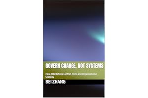 Govern Change, Not Systems: How AI Redefines Control, Truth, and Organizational Stability (The AI Operating System Series)