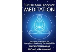The Building Blocks of Meditation: The Purpose of Meditation and How to Start a Daily Practice That Actually Sticks