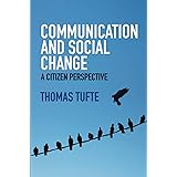 Communication and Social Change: A Citizen Perspective (Global Media and Communication)