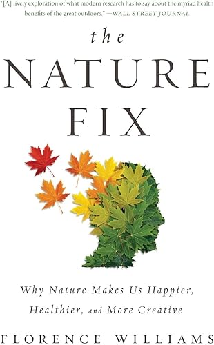 Download The Nature Fix: Why Nature Makes Us Happier, Healthier, and More Creative PDF