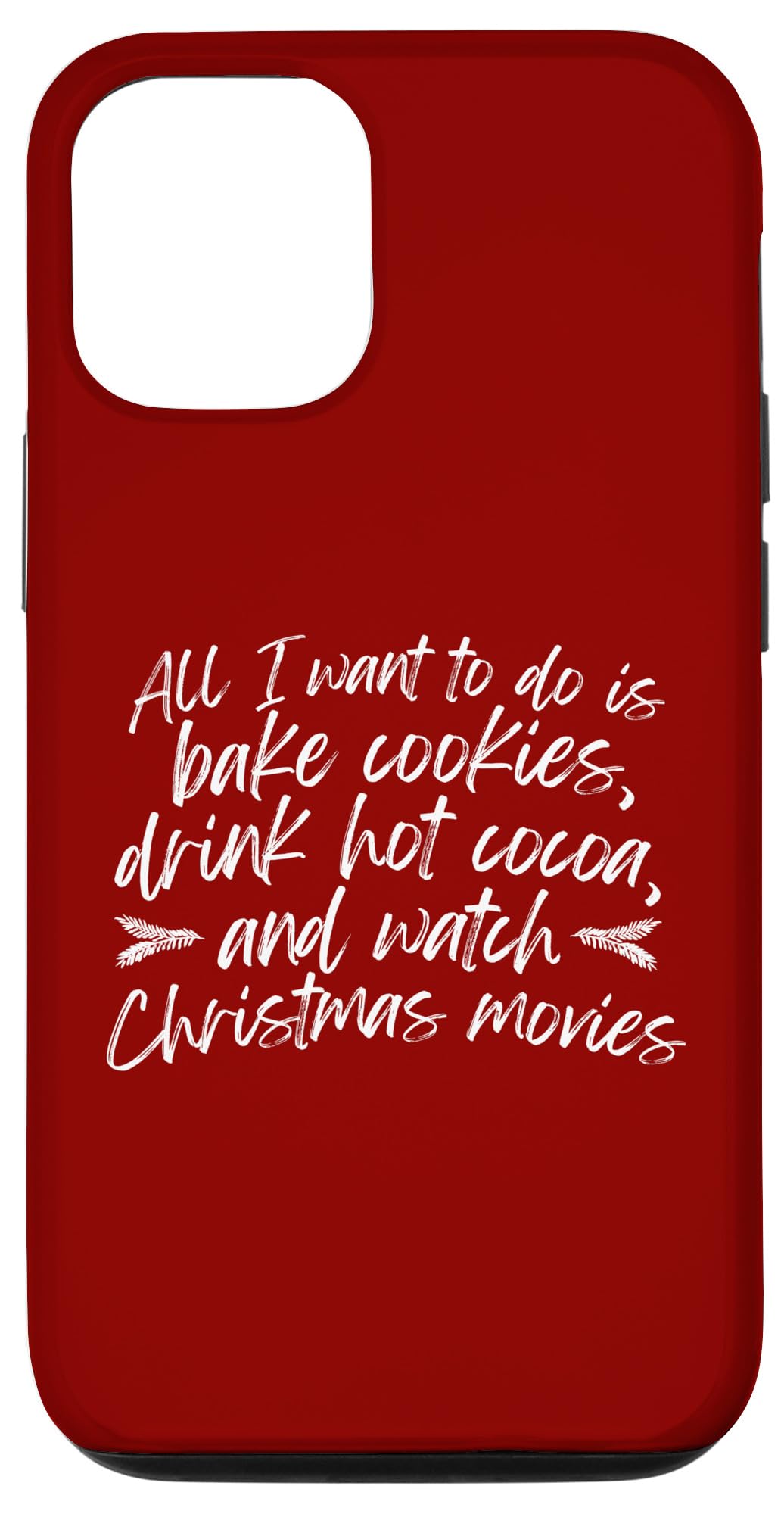 iPhone 15 Pro All I Want to do is Bake, Drink Cocoa, Watch Christmas Movie Case