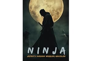 Ninja: Japan’s Shadow Warrior Unveiled: The Shinobi and the Birth of Espionage, Disguise, Sabotage and Psychological Warfare in the Land of the Rising Sun. (Fantastical History)