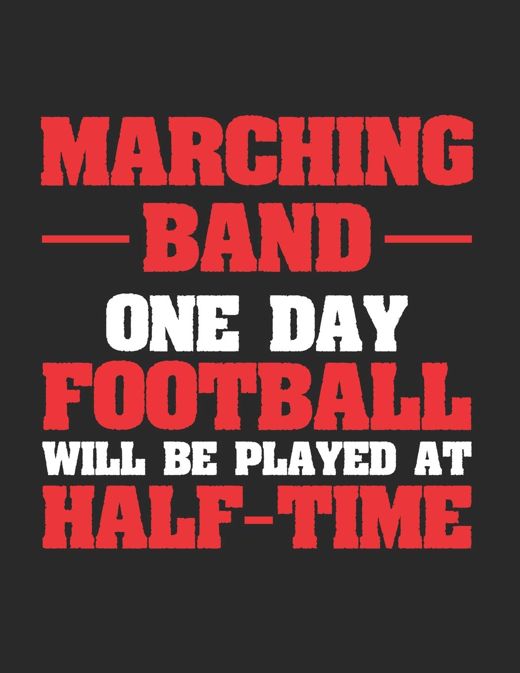Marching Band One Day Football Will Be Played At Half Time: Blank Sheet Music Notebook Staff Paper, 12 Staves Music Manuscript Paper (Band Camp Notebooks)