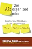The Disorganized Mind: Coaching Your ADHD Brain to Take Control of Your Time, Tasks, and Talents