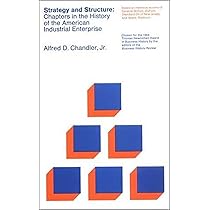 Strategy and Structure: Chapters in the History of the American