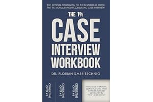 The 1%: Case Interview Workbook: The Professional’s Playbook for Cracking Every Case: A Curated Collection of Modern Practice Cases with Coaching ... (Consulting Case Interviews and Careers)